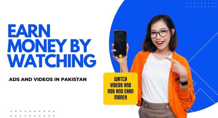 Earn Money by Watching Ads and Videos in Pakistan