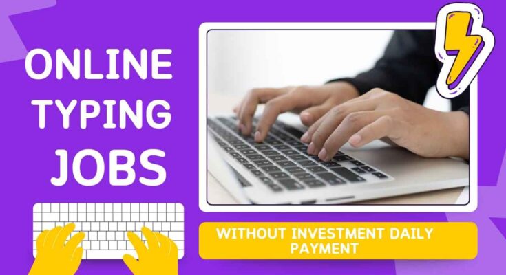 Online Typing Jobs Without Investment Daily Payment.